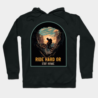 Ride hard or stay home Mountain biking through the woods Hoodie